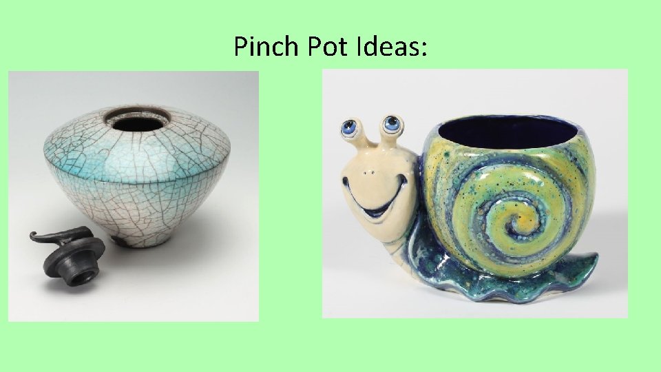 Pinch Pot Ideas: 