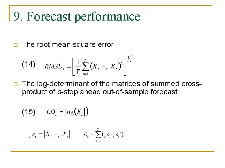 9. Forecast performance q The root mean square error (14) q The log-determinant of