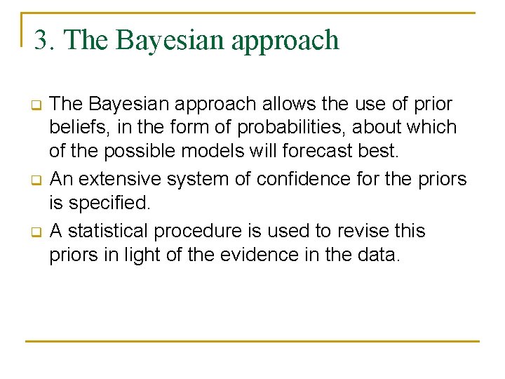 3. The Bayesian approach q q q The Bayesian approach allows the use of
