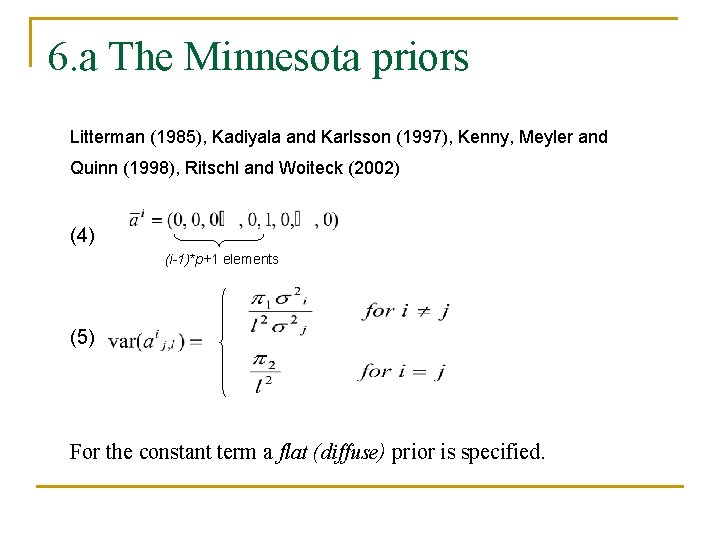 6. a The Minnesota priors Litterman (1985), Kadiyala and Karlsson (1997), Kenny, Meyler and