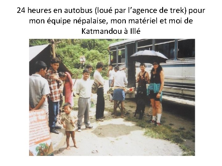 24 heures en autobus (loué par l’agence de trek) pour mon équipe népalaise, mon