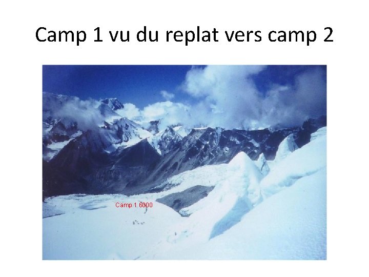 Camp 1 vu du replat vers camp 2 Camp 1 6000 