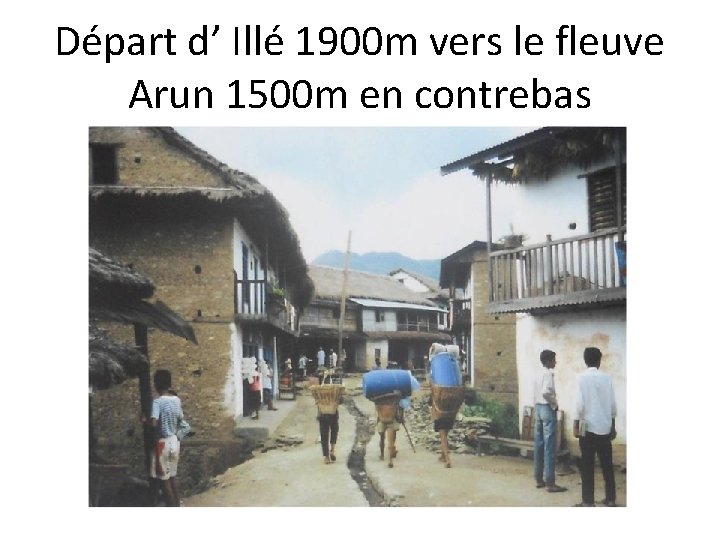 Départ d’ Illé 1900 m vers le fleuve Arun 1500 m en contrebas 