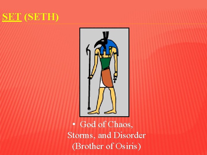 SET (SETH) • God of Chaos, Storms, and Disorder (Brother of Osiris) 