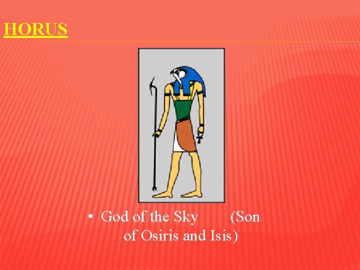 HORUS • God of the Sky (Son of Osiris and Isis) 