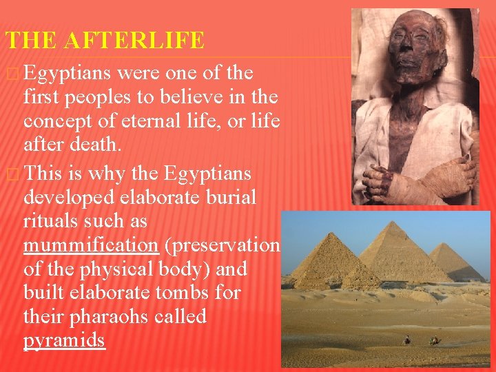 THE AFTERLIFE � Egyptians were one of the first peoples to believe in the