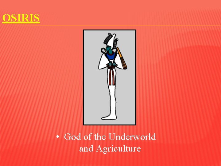 OSIRIS • God of the Underworld and Agriculture 