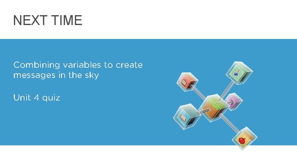 NEXT TIME Combining variables to create messages in the sky Unit 4 quiz 16