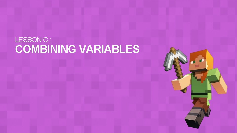 LESSON C : COMBINING VARIABLES 