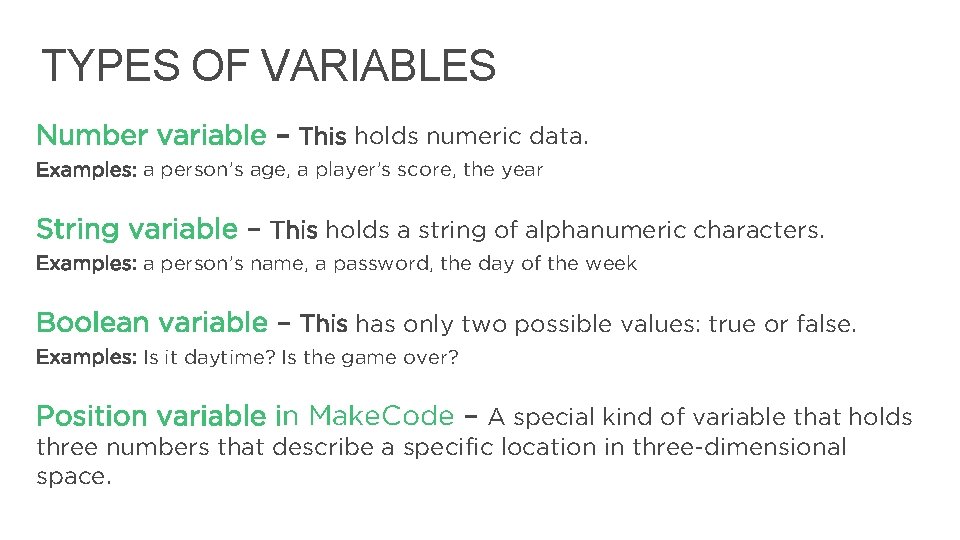 TYPES OF VARIABLES Number variable – This holds numeric data. Examples: a person’s age,