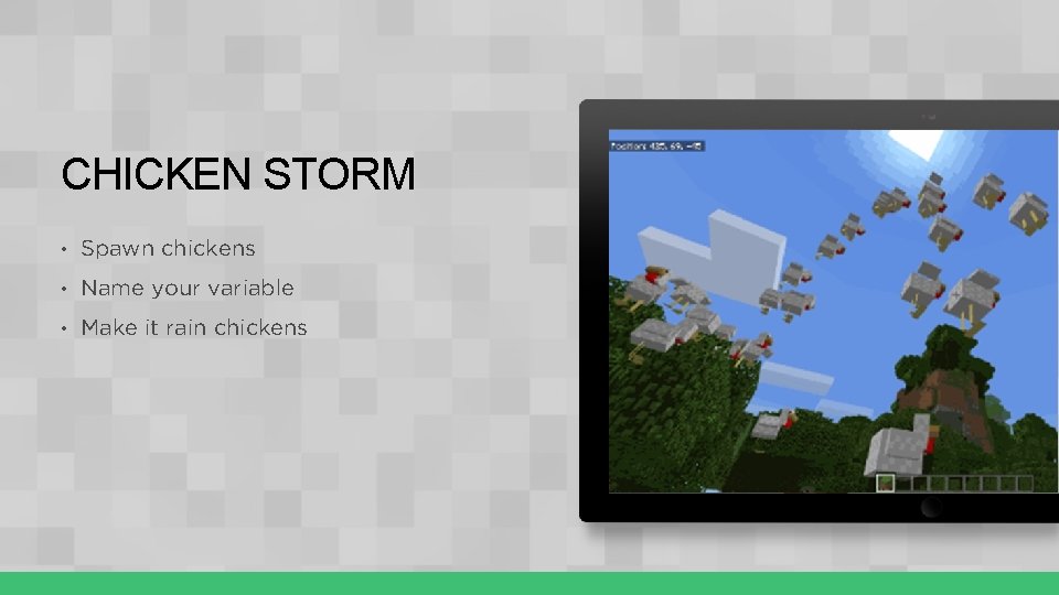 CHICKEN STORM • Spawn chickens • Name your variable • Make it rain chickens