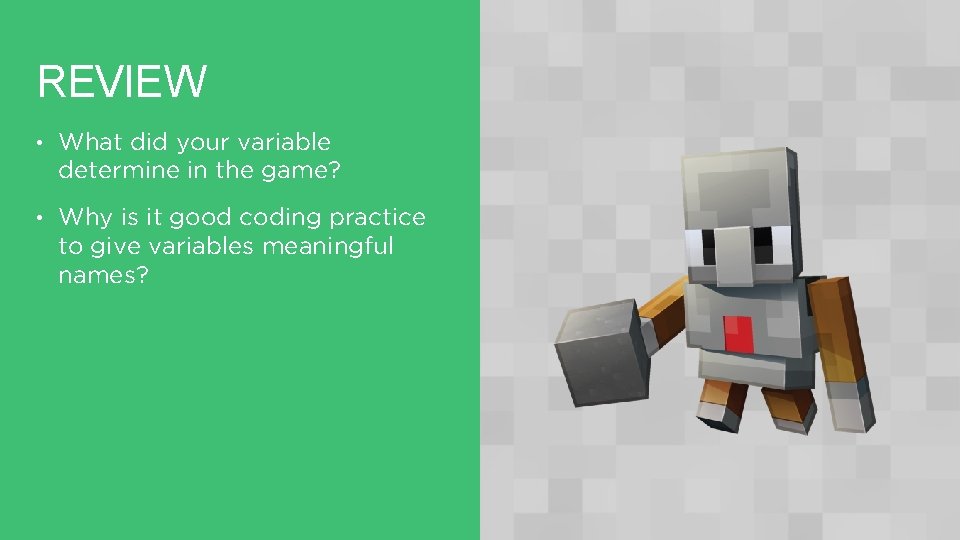 REVIEW • What did your variable determine in the game? • Why is it