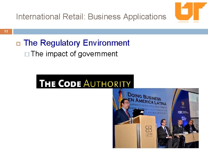 International Retail: Business Applications 11 The Regulatory Environment � The impact of government 