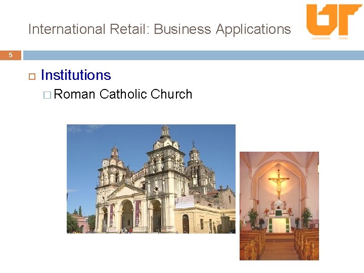 International Retail: Business Applications 5 Institutions � Roman Catholic Church 