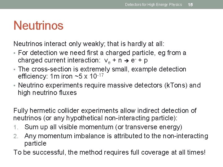 Detectors for High Energy Physics 15 Neutrinos interact only weakly; that is hardly at