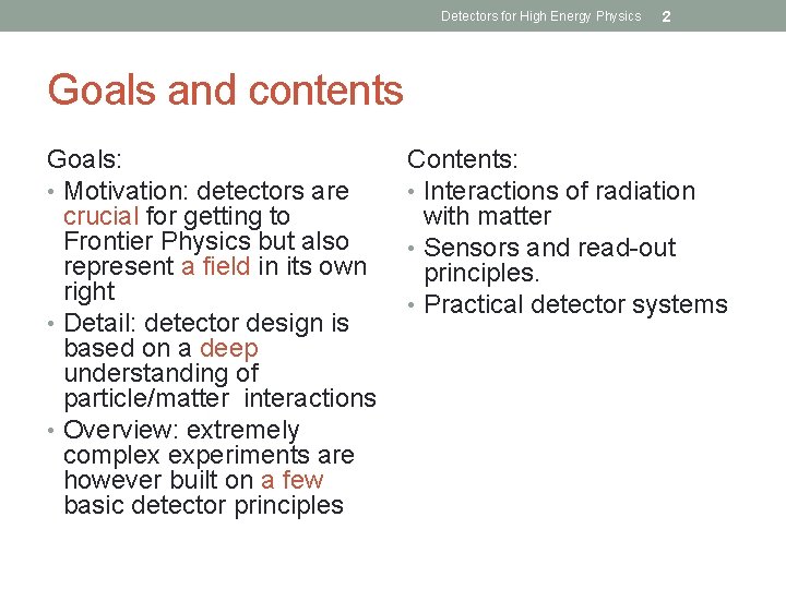 Detectors for High Energy Physics 2 Goals and contents Goals: • Motivation: detectors are