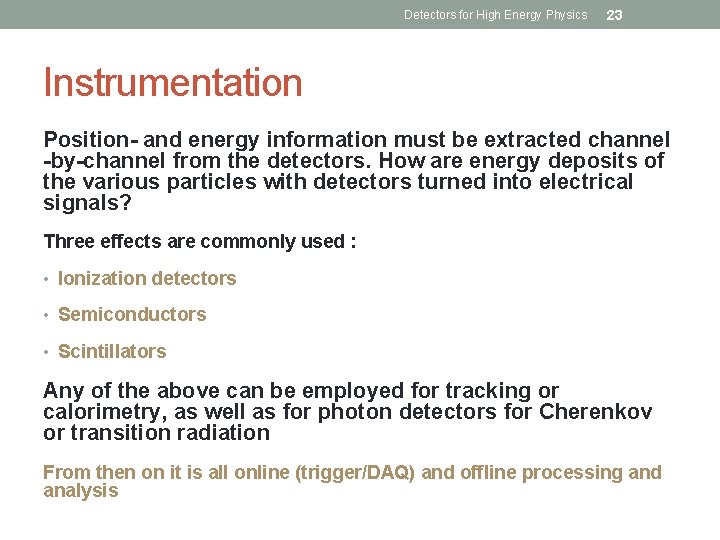 Detectors for High Energy Physics 23 Instrumentation Position- and energy information must be extracted