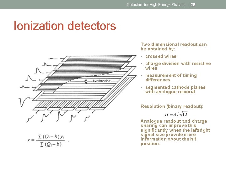 Detectors for High Energy Physics 25 Ionization detectors Two dimensional readout can be obtained