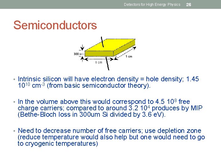 Detectors for High Energy Physics 26 Semiconductors • Intrinsic silicon will have electron density