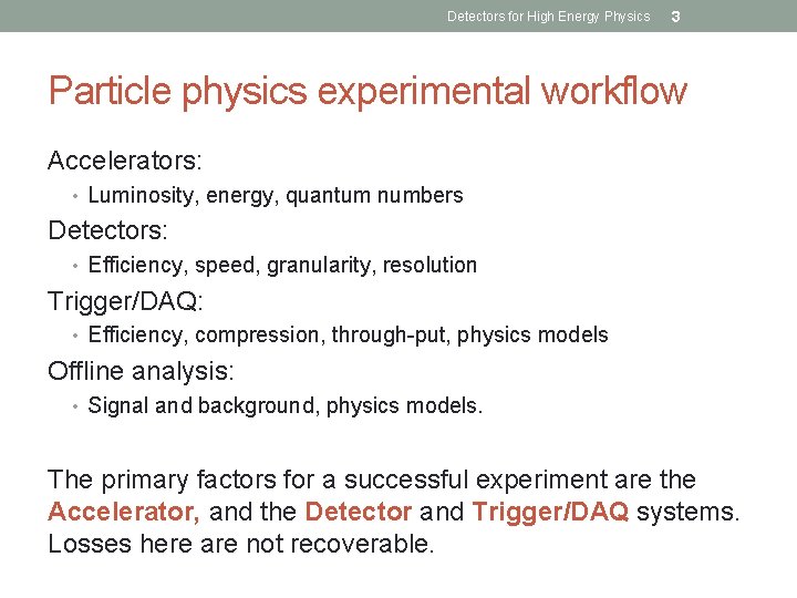 Detectors for High Energy Physics 3 Particle physics experimental workflow Accelerators: • Luminosity, energy,