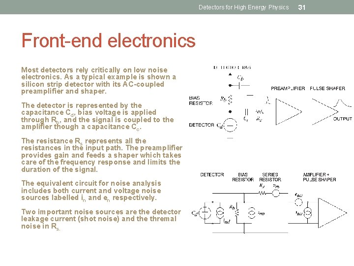 Detectors for High Energy Physics Front-end electronics Most detectors rely critically on low noise