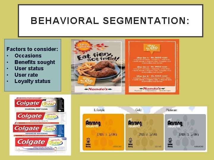 BEHAVIORAL SEGMENTATION: Factors to consider: • Occasions • Benefits sought • User status •