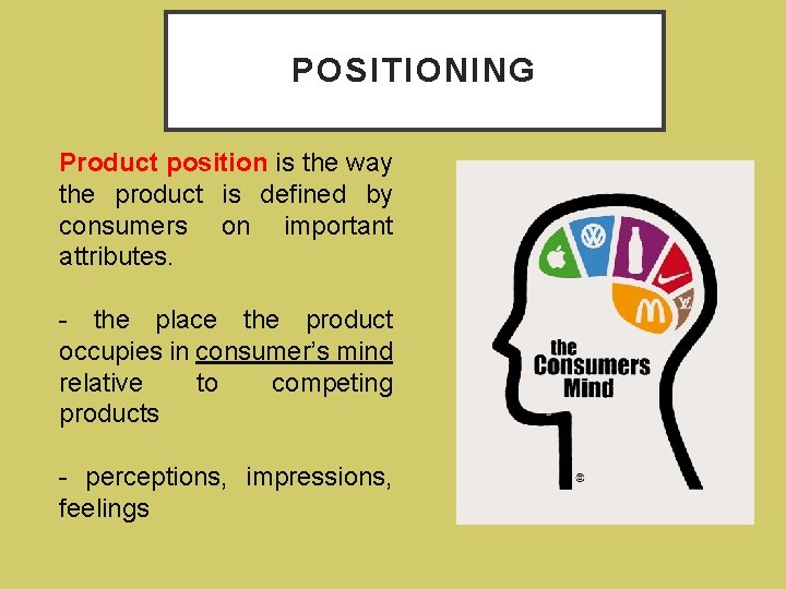 POSITIONING Product position is the way the product is defined by consumers on important