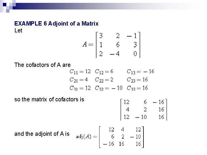 EXAMPLE 6 Adjoint of a Matrix Let The cofactors of A are so the