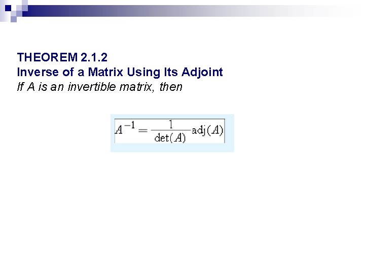 THEOREM 2. 1. 2 Inverse of a Matrix Using Its Adjoint If A is