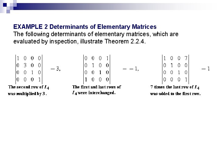 EXAMPLE 2 Determinants of Elementary Matrices The following determinants of elementary matrices, which are