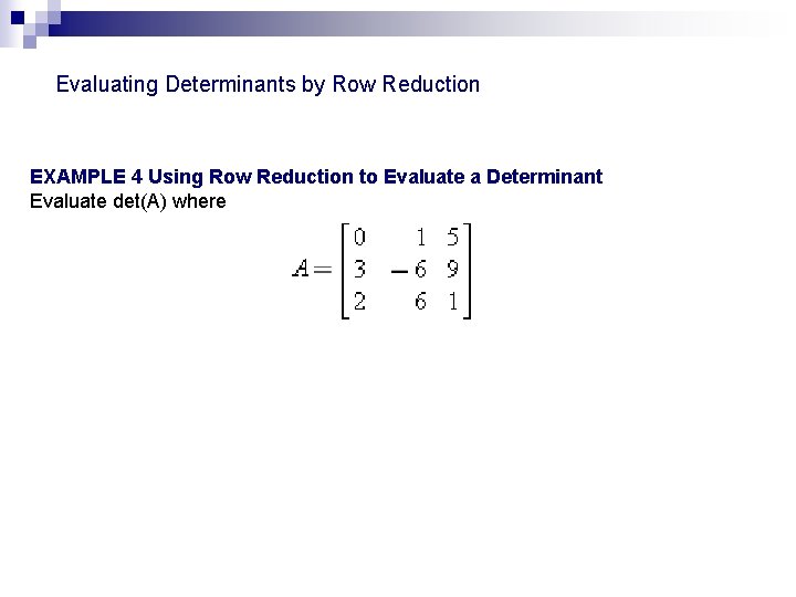 Evaluating Determinants by Row Reduction EXAMPLE 4 Using Row Reduction to Evaluate a Determinant