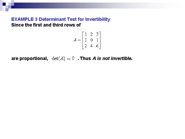 EXAMPLE 3 Determinant Test for Invertibility Since the first and third rows of are