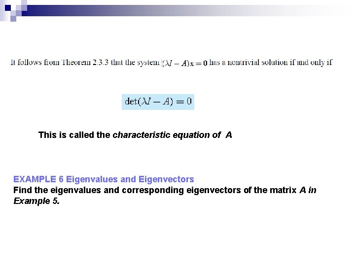 This is called the characteristic equation of A EXAMPLE 6 Eigenvalues and Eigenvectors Find
