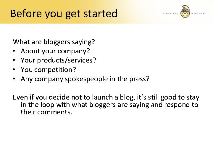 Before you get started What are bloggers saying? • About your company? • Your