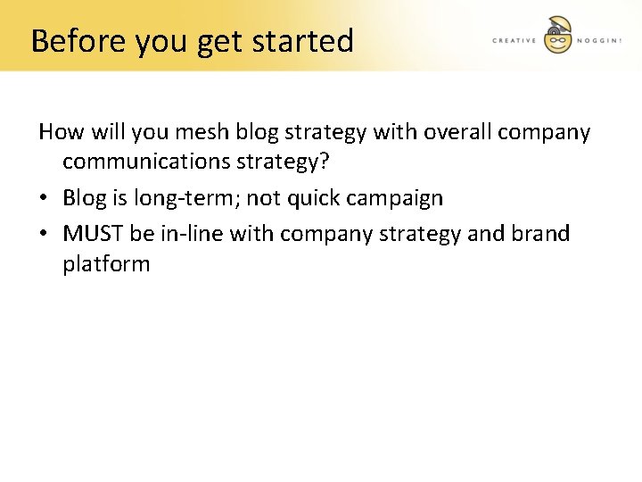 Before you get started How will you mesh blog strategy with overall company communications