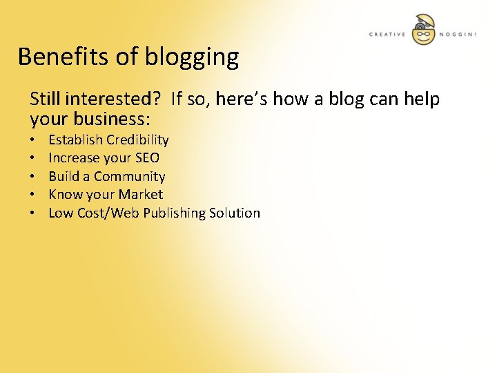 Benefits of blogging Still interested? If so, here’s how a blog can help your