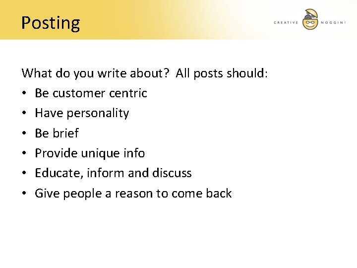 Posting What do you write about? All posts should: • Be customer centric •
