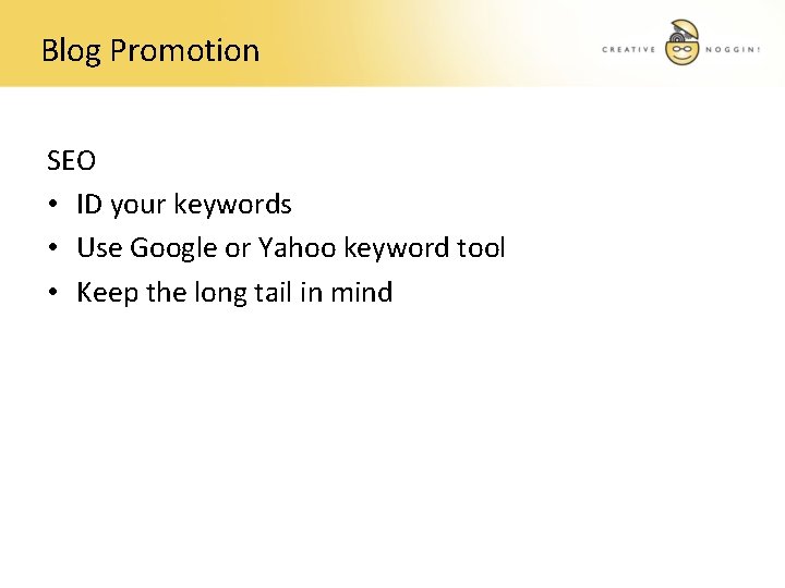 Blog Promotion SEO • ID your keywords • Use Google or Yahoo keyword tool
