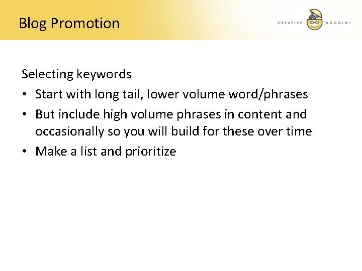 Blog Promotion Selecting keywords • Start with long tail, lower volume word/phrases • But