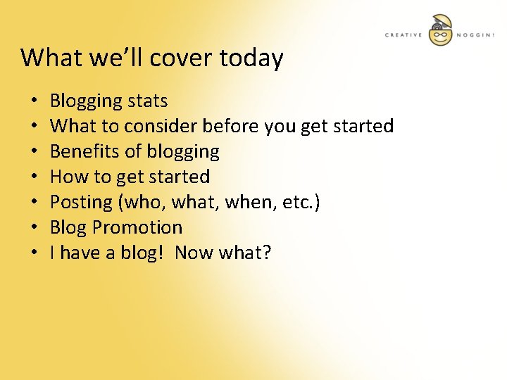 What we’ll cover today • • Blogging stats What to consider before you get