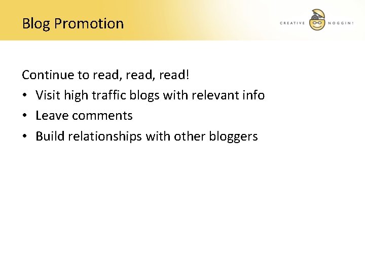 Blog Promotion Continue to read, read! • Visit high traffic blogs with relevant info