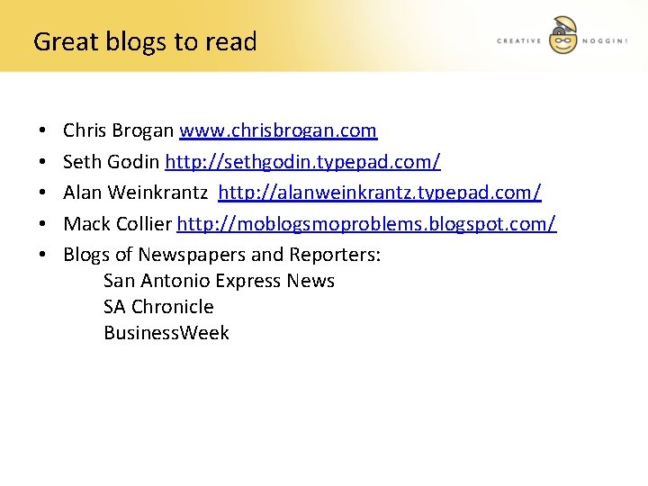Great blogs to read • • • Chris Brogan www. chrisbrogan. com Seth Godin