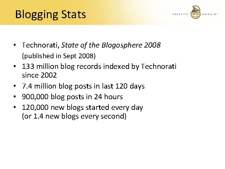 Blogging Stats • Technorati, State of the Blogosphere 2008 (published in Sept 2008) •