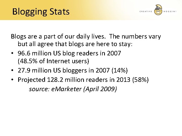 Blogging Stats Blogs are a part of our daily lives. The numbers vary but