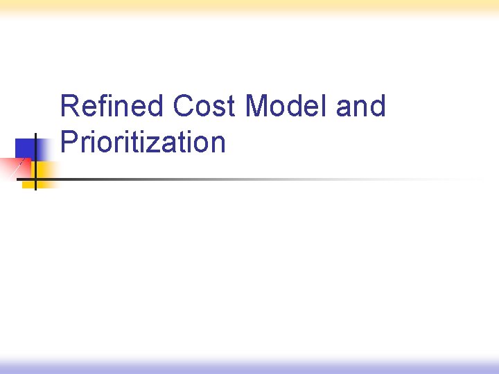 Refined Cost Model and Prioritization 