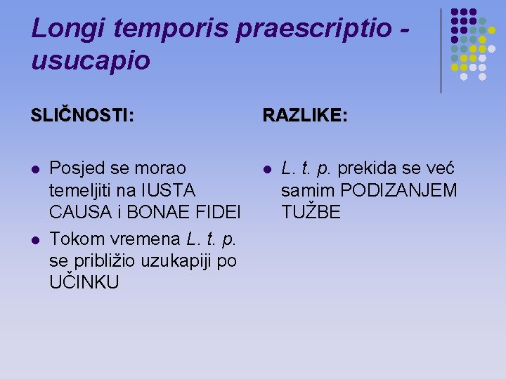 Longi temporis praescriptio usucapio SLIČNOSTI: l l Posjed se morao temeljiti na IUSTA CAUSA