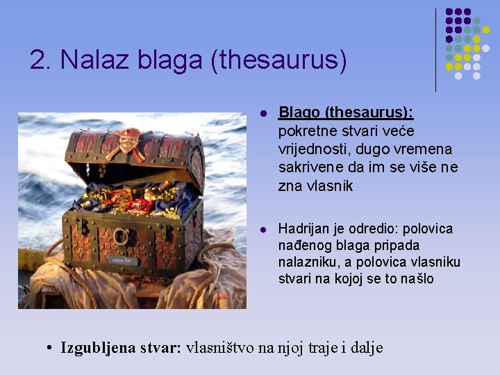 2. Nalaz blaga (thesaurus) l Blago (thesaurus): pokretne stvari veće vrijednosti, dugo vremena sakrivene