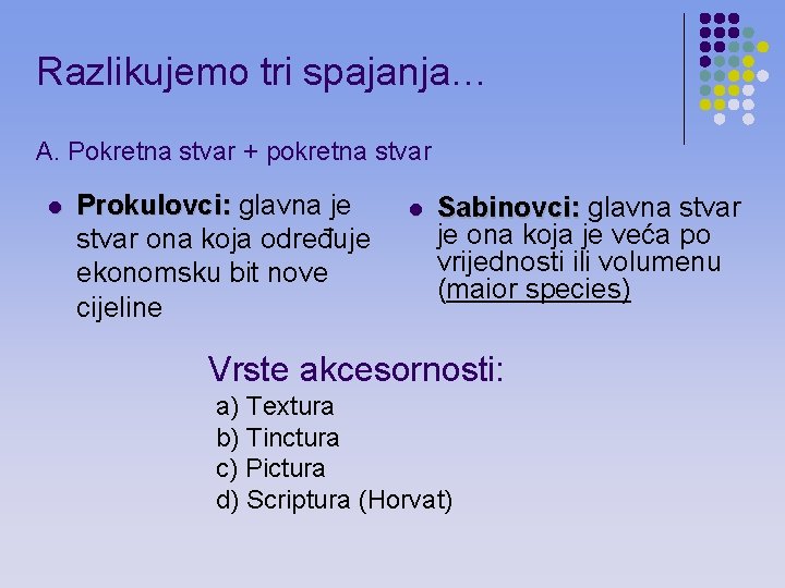 Razlikujemo tri spajanja… A. Pokretna stvar + pokretna stvar l Prokulovci: glavna je stvar