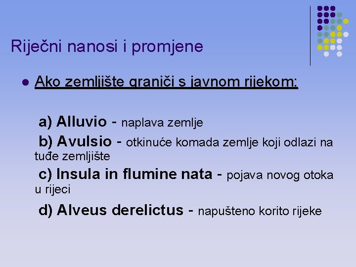 Riječni nanosi i promjene l Ako zemljište graniči s javnom rijekom: a) Alluvio -