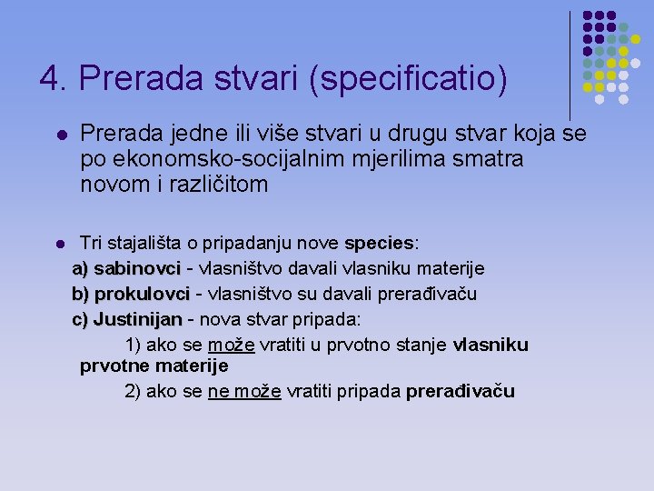 4. Prerada stvari (specificatio) l l Prerada jedne ili više stvari u drugu stvar